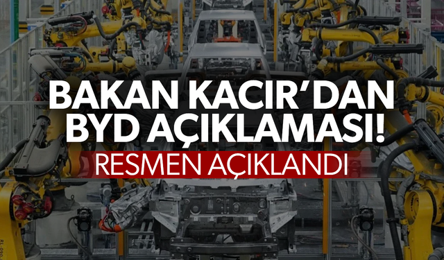 Bakan Kacır’dan flaş BYD açıklaması...