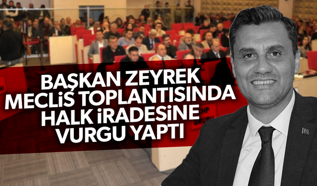 Başkan Zeyrek mecliste halk iradesine vurgu yaptı