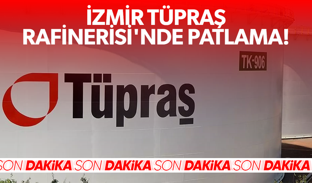 İzmir Tüpraş Rafinerisi'nde patlama meydana geldi