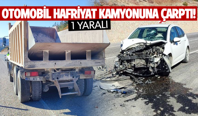 Otomobil hafriyat kamyonuna çarptı... 1 yaralı