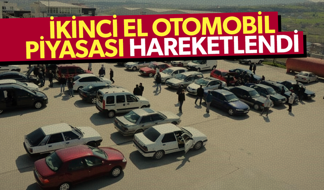 İkinci el otomobil piyasasında hareketlilik başladı