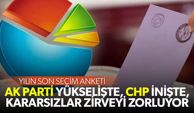 AK Parti yükselişte, CHP inişte, kararsızlar zirveyi zorluyor