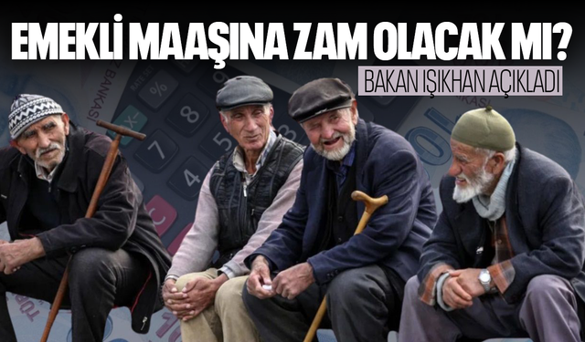 Bakan Işıkhan'dan emekli maaşı açıklaması!