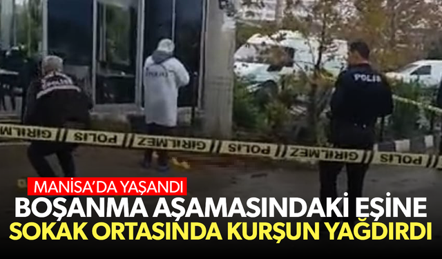 Boşanma aşamasındaki eşine sokak ortasında kurşun yağdırdı