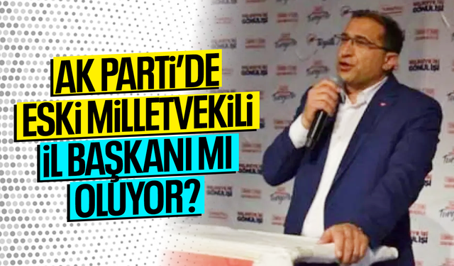 AK Parti’de eski milletvekili il başkanı mı oluyor?