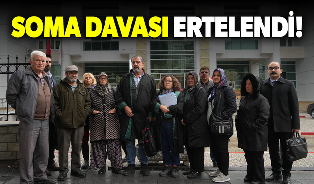 Soma Davası 27 Şubat’a ertelendi