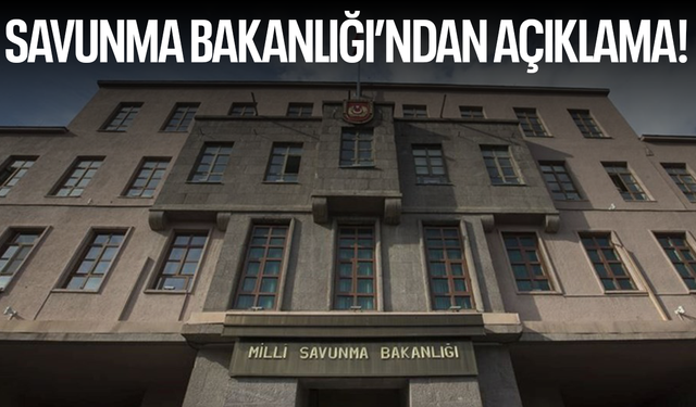 Savunma Bakanlığı'ndan açıklama