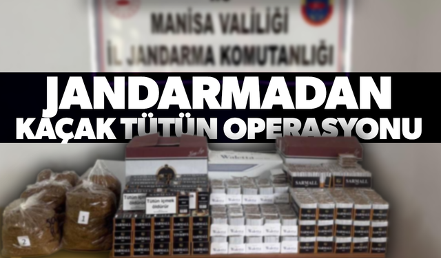 Gördes’te kaçak tütün operasyonu!