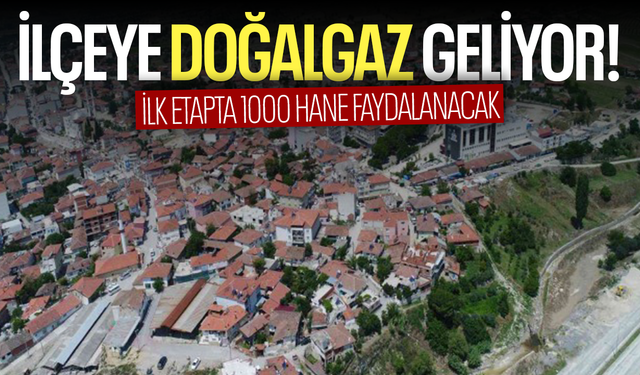 Manisa’nın ilçesine doğal gaz geliyor!