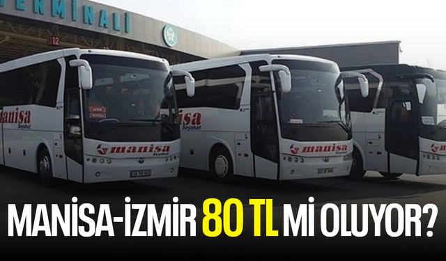 Manisa-İzmir 80 TL mi oluyor?