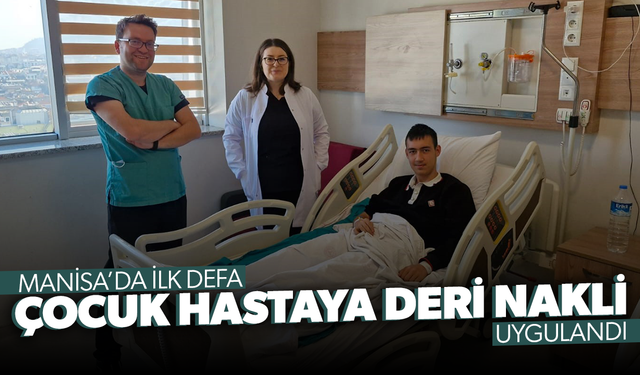 Manisa’da ilk defa çocuk hastaya deri nakli uygulandı