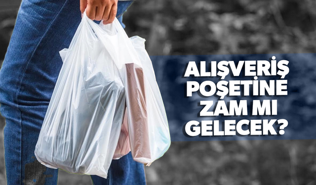 Plastik poşete zam kararı