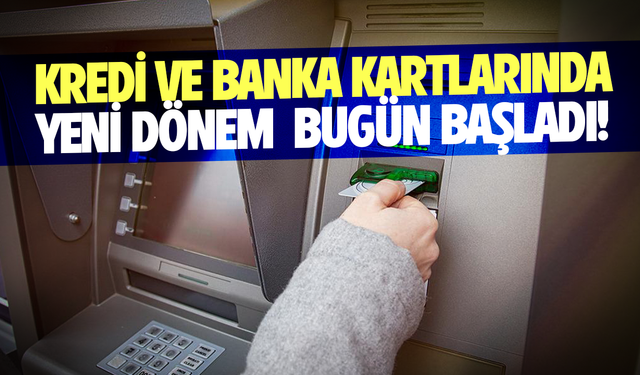 Kredi ve banka kartlarında yeni dönem başladı!