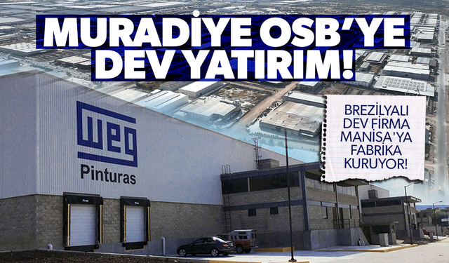 MURADİYE OSB'YE DEV YATIRIM! BREZİLYALI DEV FİRMA MANİSA'YA FABRİKA KURUYOR!