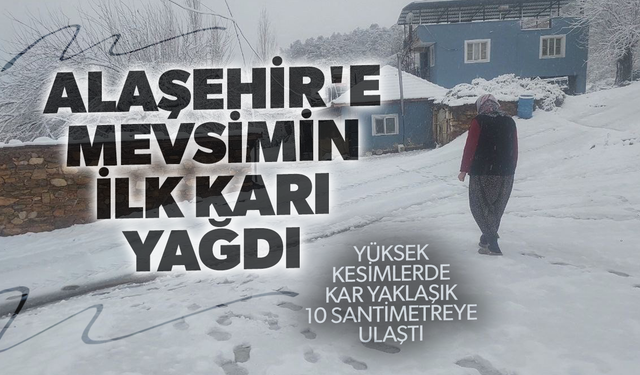 Alaşehir'e mevsimin ilk karı yağdı