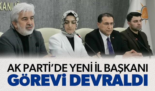 AK Parti'de yeni il başkanı görevi devraldı