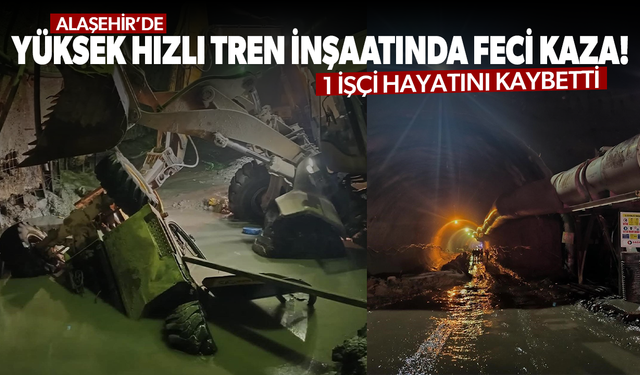 Alaşehir’deki yüksek hızlı tren inşaatında iş kazası! 1 ölü