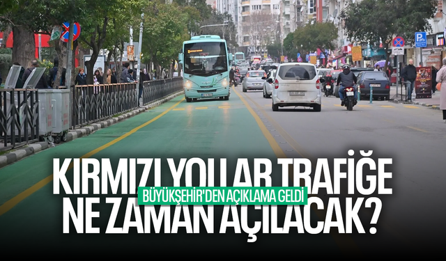 Kırmızı yollar trafiğe ne zaman açılacak? Büyükşehir'den açıklama geldi...