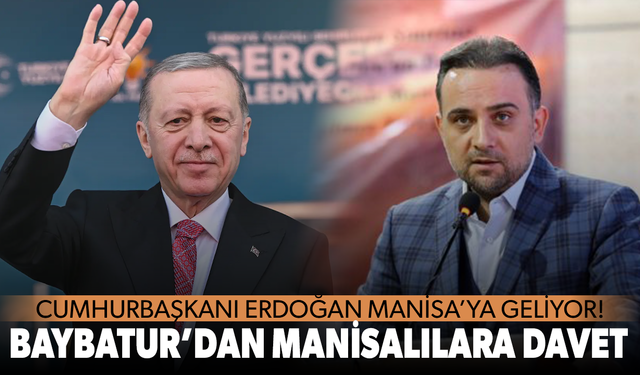 Baybatur'dan Manisalılara davet: Cumhurbaşkanı Erdoğan geliyor