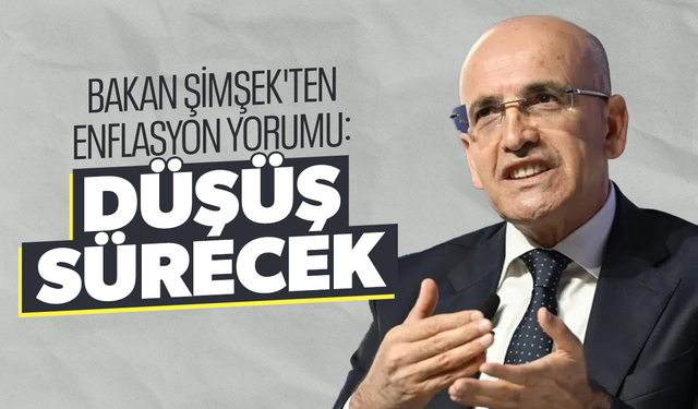 Bakan Şimşek'ten enflasyon yorumu: "Düşüş sürecek"