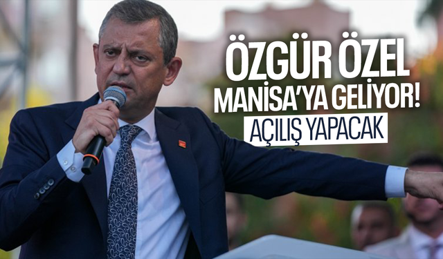 Özgür Özel yarın Manisa'da açılış yapacak