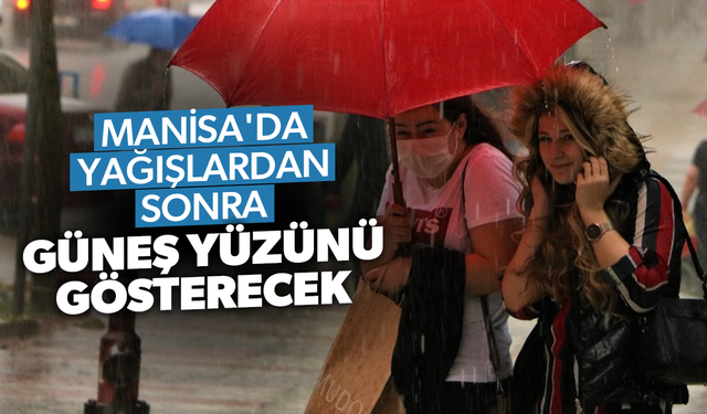 Manisa'da yağışlardan sonra Güneş yüzünü gösterecek