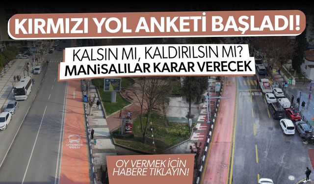 Kırmızı Yol anketi başladı! Manisalılar karar verecek: Kalsın mı, kaldırılsın mı?