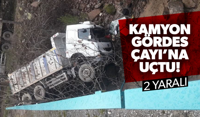 Manisa’da kamyon Gördes Çayı'na uçtu: 2 yaralı