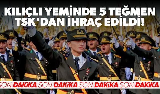 Kılıçlı Yeminde 5 Teğmen TSK'dan İhraç Edildi!