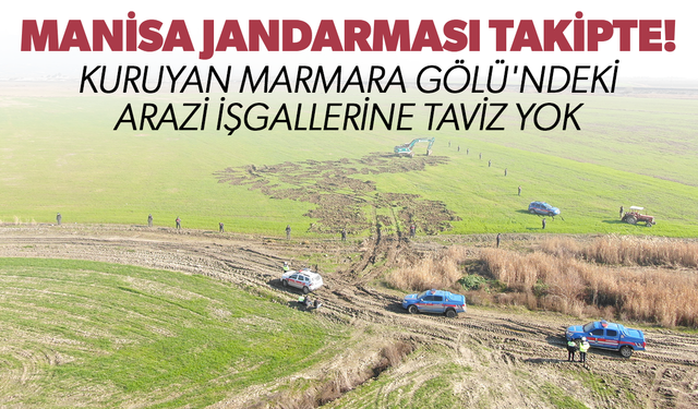 Jandarma takipte... Kuruyan Marmara Gölü'ndeki arazi işgallerine taviz yok