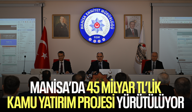 Manisa’da 45 milyar TL’lik kamu yatırım projesi yürütülüyor