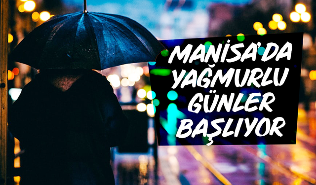 Manisa’da yağmurlu günler başlıyor