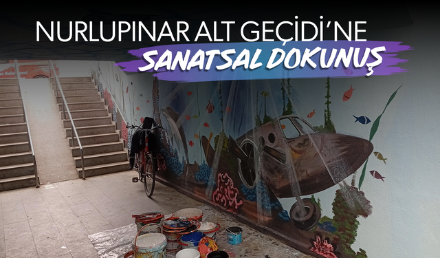 Nurlupınar alt geçidi sanatla güzelleşti