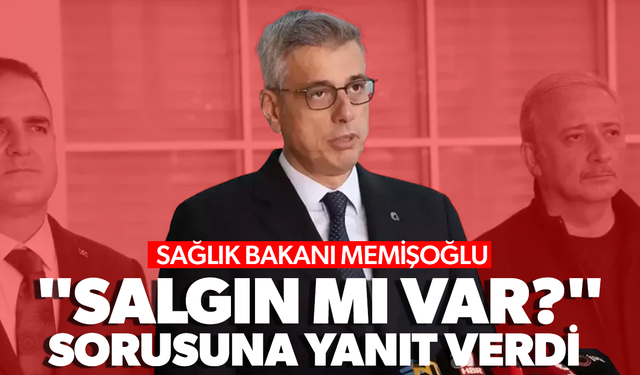 Sağlık Bakanı Memişoğlu'ndan "Salgın mı var?" sorusuna net yanıt