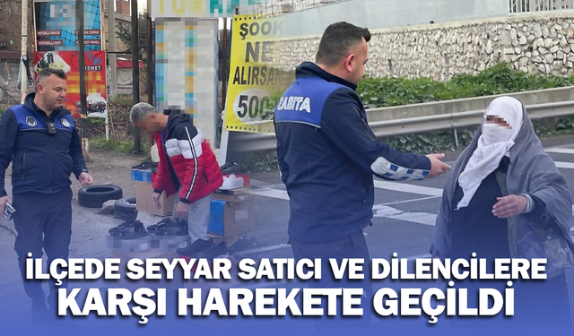 Seyyar satıcı ve dilencilere karşı harekete geçildi