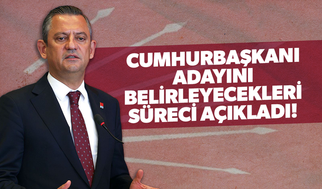 CHP Lideri Özgür Özel, CHP'nin Cumhurbaşkanı adayını belirleyecek süreci açıkladı!