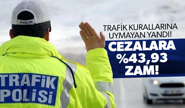 Trafik cezalarına %43,93 zam!