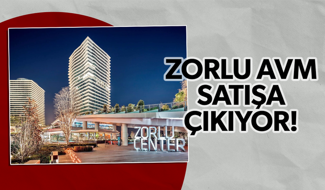 Zorlu AVM satışa çıkıyor!