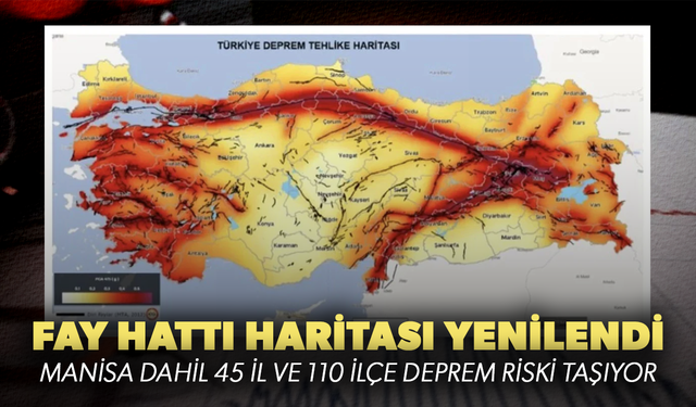 Fay hattı haritası yenilendi: 45 il ve 110 ilçe deprem riski taşıyor