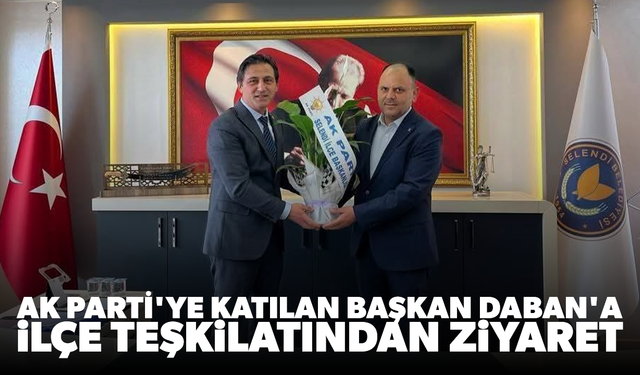 AK Parti’ye katılan Başkan Daban’a ilçe teşkilatından ziyaret