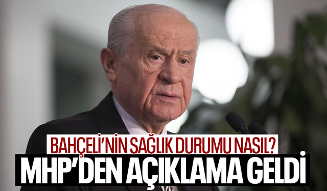 Bahçeli'nin sağlık durumu hakkında MHP'den açıklama