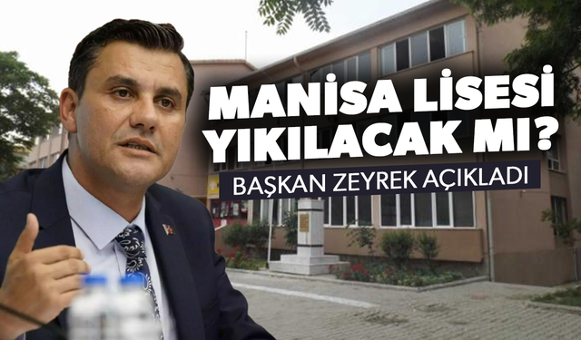 Manisa Lisesi yıkılacak mı? Başkan Zeyrek açıkladı