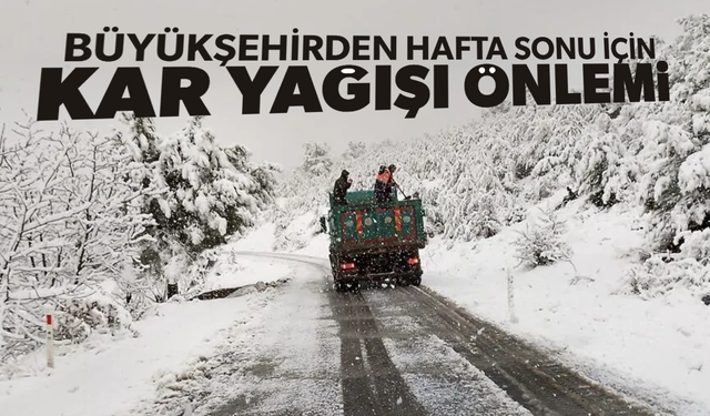 Büyükşehirden hafta sonu için kar yağışı önlemi