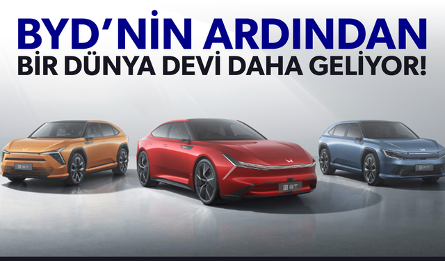 BYD’nin ardından bir dünya devi daha geliyor!