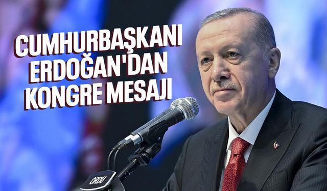 Cumhurbaşkanı Erdoğan'dan kongre mesajı