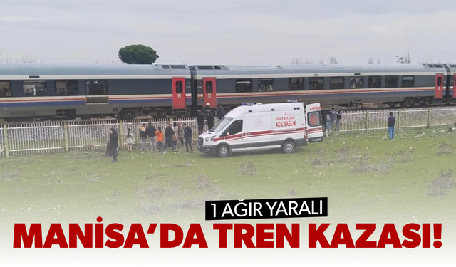 Manisa’da tren kazası! 1 ağır yaralı