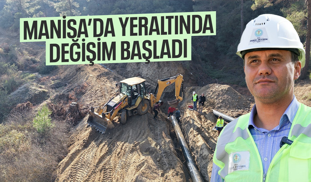 Manisa’nın yeraltında değişim başladı