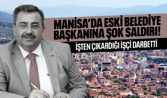 Eski belediye başkanına şok saldırı!