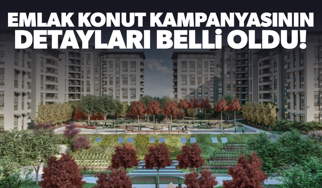 Konut kampanyasının detayları belli oldu