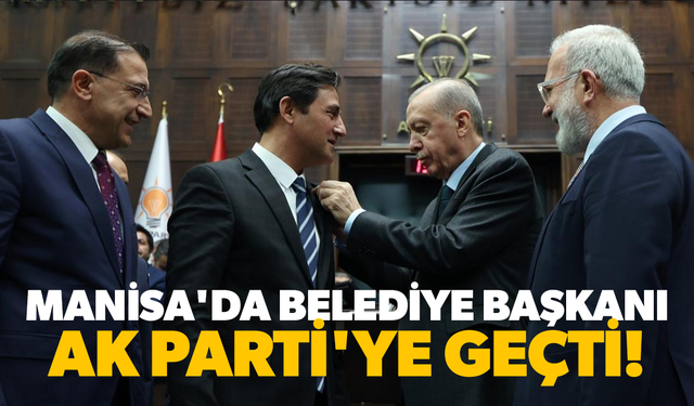 Manisa'da belediye başkanı AK Parti'ye geçti!